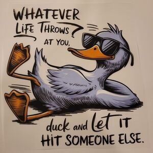 Ready To Press DTF Transfer Whatever Life Throws At You Duck